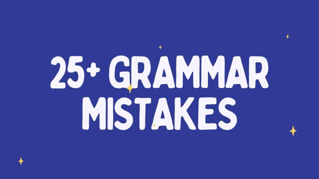 25+ common grammar mistakes in English 
