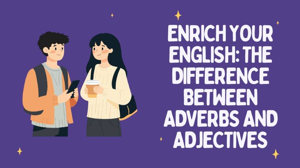 Illustration of two young people (a boy and a girl) on a purple background next to the title text: Enrich Your English: The Difference Between Adverbs and Adjectives.